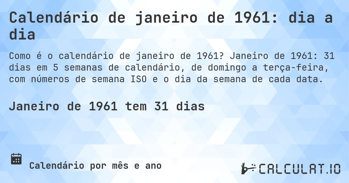 Calendário de janeiro de 1961: dia a dia. Janeiro de 1961: 31 dias em 5 semanas de calendário, de domingo a terça-feira, com números de semana ISO e o dia da semana de cada data.