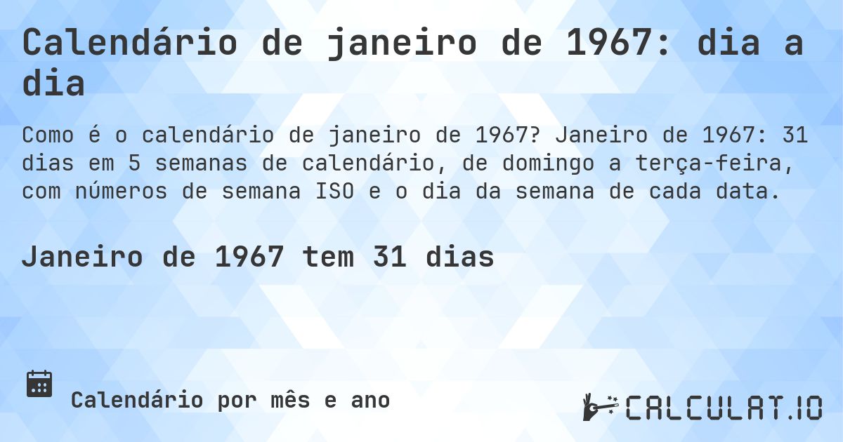 Calendário de janeiro de 1967: dia a dia. Janeiro de 1967: 31 dias em 5 semanas de calendário, de domingo a terça-feira, com números de semana ISO e o dia da semana de cada data.