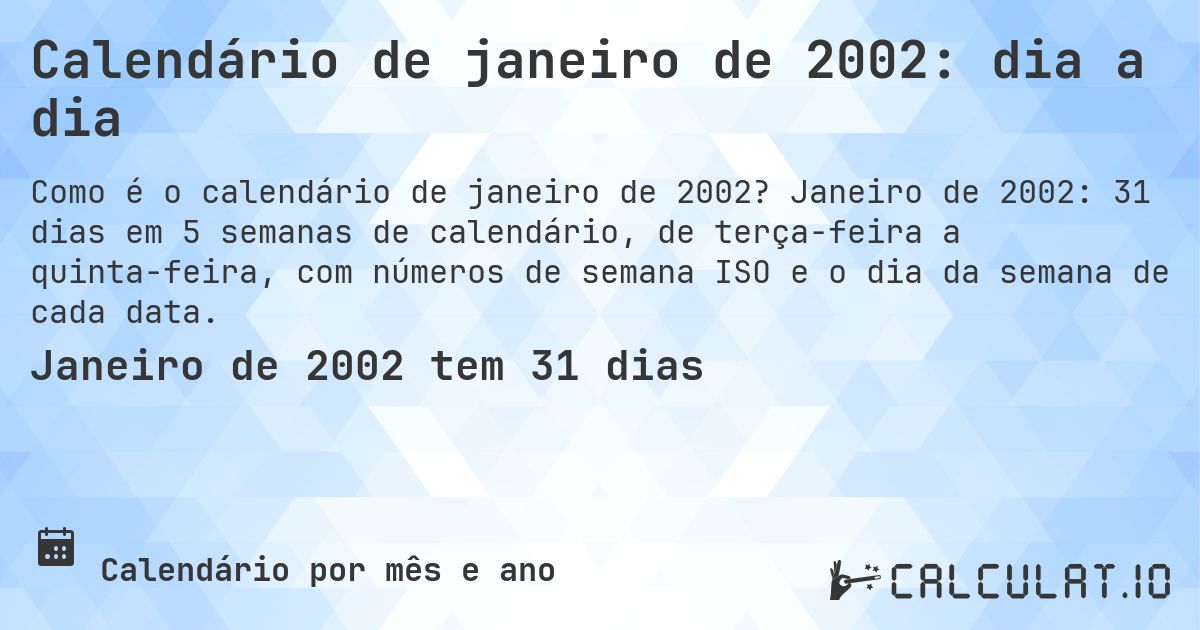 Calendário de janeiro de 2002: dia a dia. Janeiro de 2002: 31 dias em 5 semanas de calendário, de terça-feira a quinta-feira, com números de semana ISO e o dia da semana de cada data.