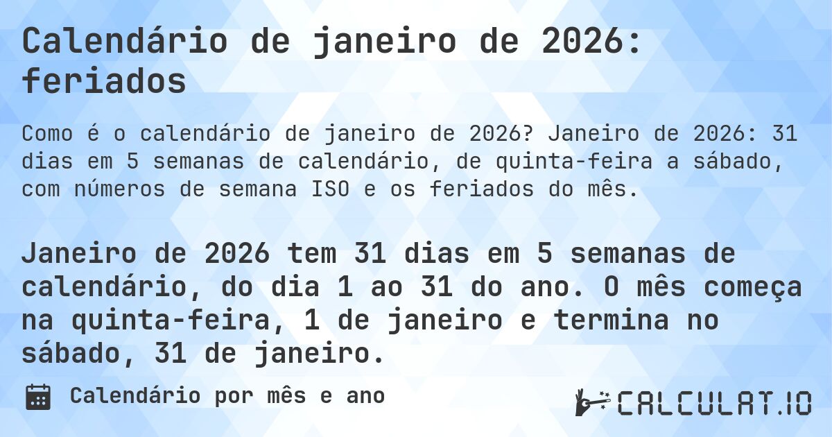 Calendário de janeiro de 2026: feriados. Janeiro de 2026: 31 dias em 5 semanas de calendário, de quinta-feira a sábado, com números de semana ISO e os feriados do mês.
