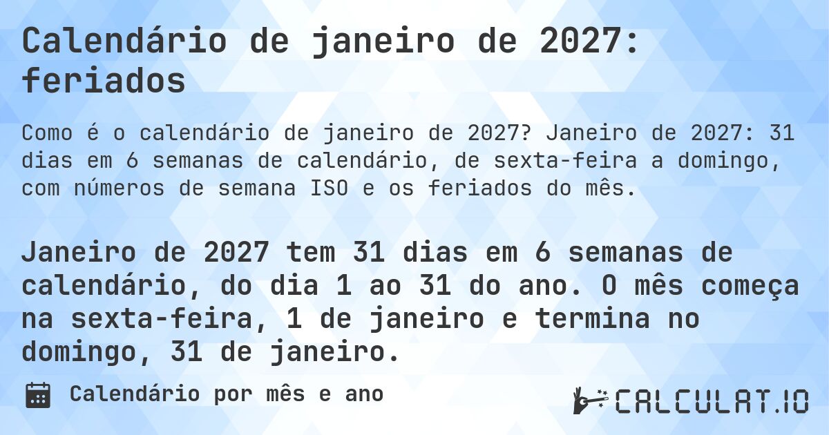 Calendário de janeiro de 2027: feriados. Janeiro de 2027: 31 dias em 6 semanas de calendário, de sexta-feira a domingo, com números de semana ISO e os feriados do mês.