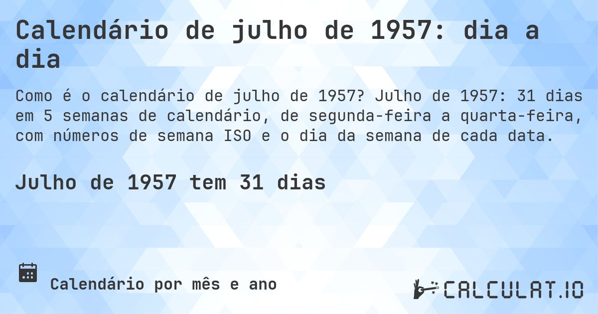 Calendário de julho de 1957: dia a dia. Julho de 1957: 31 dias em 5 semanas de calendário, de segunda-feira a quarta-feira, com números de semana ISO e o dia da semana de cada data.