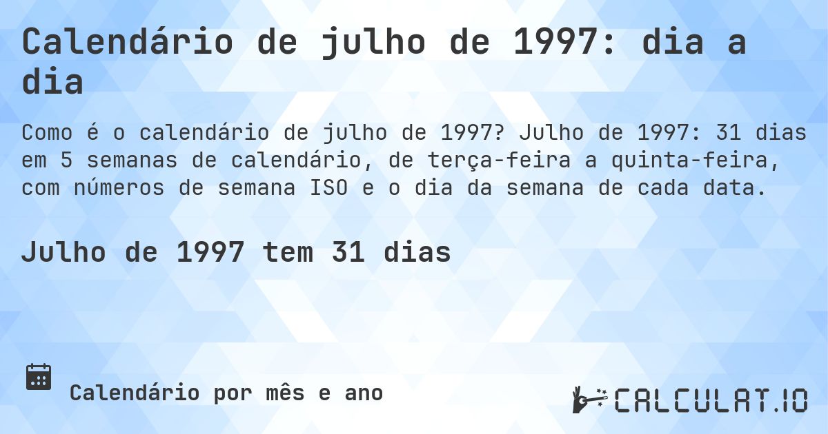 Calendário de julho de 1997: dia a dia. Julho de 1997: 31 dias em 5 semanas de calendário, de terça-feira a quinta-feira, com números de semana ISO e o dia da semana de cada data.