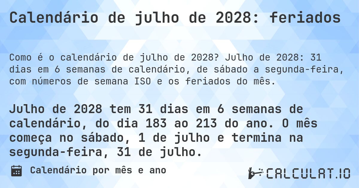 Calendário de julho de 2028: feriados. Julho de 2028: 31 dias em 6 semanas de calendário, de sábado a segunda-feira, com números de semana ISO e os feriados do mês.