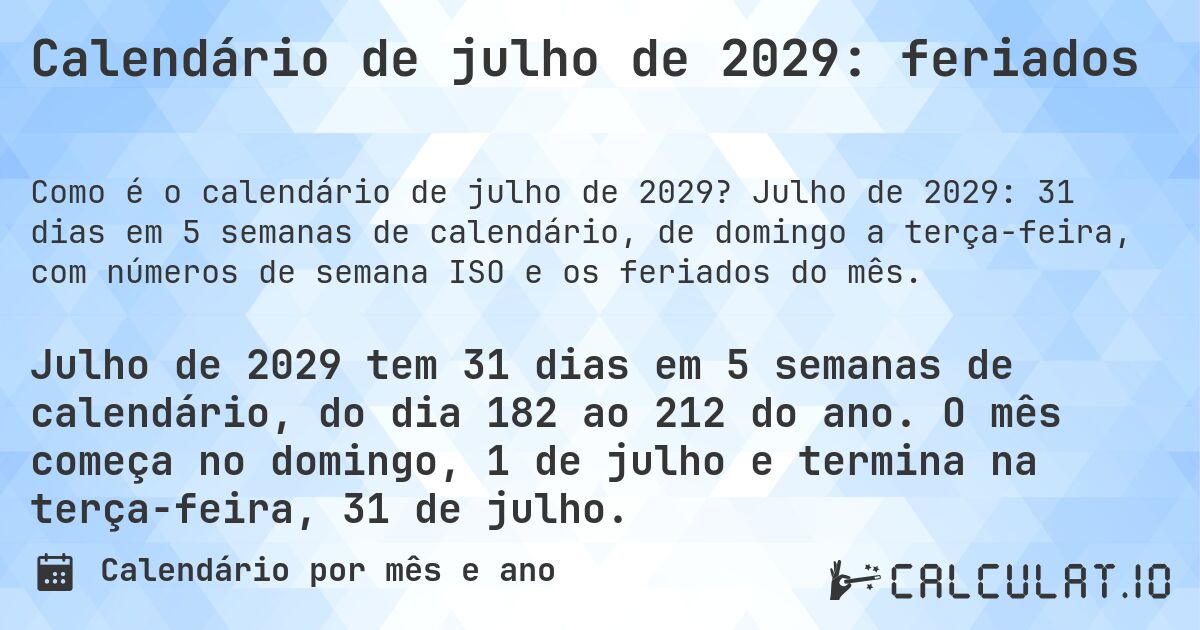 Calendário de julho de 2029: feriados. Julho de 2029: 31 dias em 5 semanas de calendário, de domingo a terça-feira, com números de semana ISO e os feriados do mês.