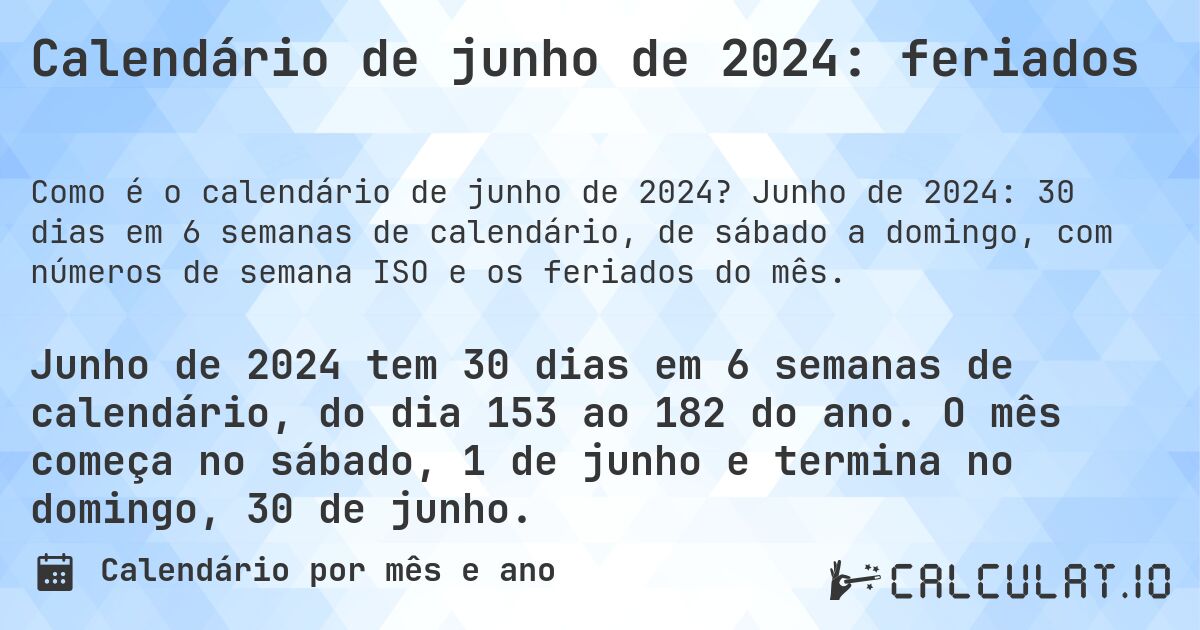 Calendário de junho de 2024: feriados. Junho de 2024: 30 dias em 6 semanas de calendário, de sábado a domingo, com números de semana ISO e os feriados do mês.