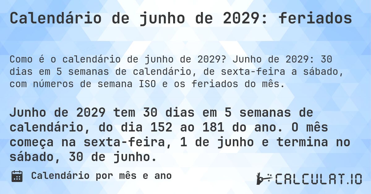 Calendário de junho de 2029: feriados. Junho de 2029: 30 dias em 5 semanas de calendário, de sexta-feira a sábado, com números de semana ISO e os feriados do mês.
