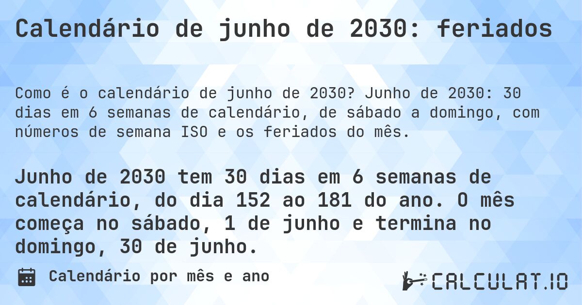 Calendário de junho de 2030: feriados. Junho de 2030: 30 dias em 6 semanas de calendário, de sábado a domingo, com números de semana ISO e os feriados do mês.