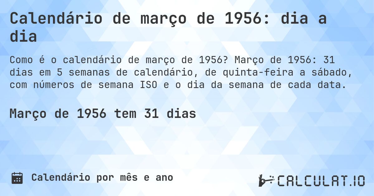 Calendário de março de 1956: dia a dia. Março de 1956: 31 dias em 5 semanas de calendário, de quinta-feira a sábado, com números de semana ISO e o dia da semana de cada data.