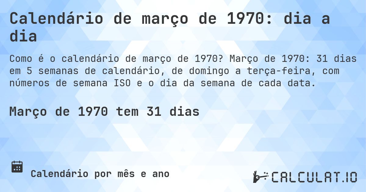 Calendário de março de 1970: dia a dia. Março de 1970: 31 dias em 5 semanas de calendário, de domingo a terça-feira, com números de semana ISO e o dia da semana de cada data.