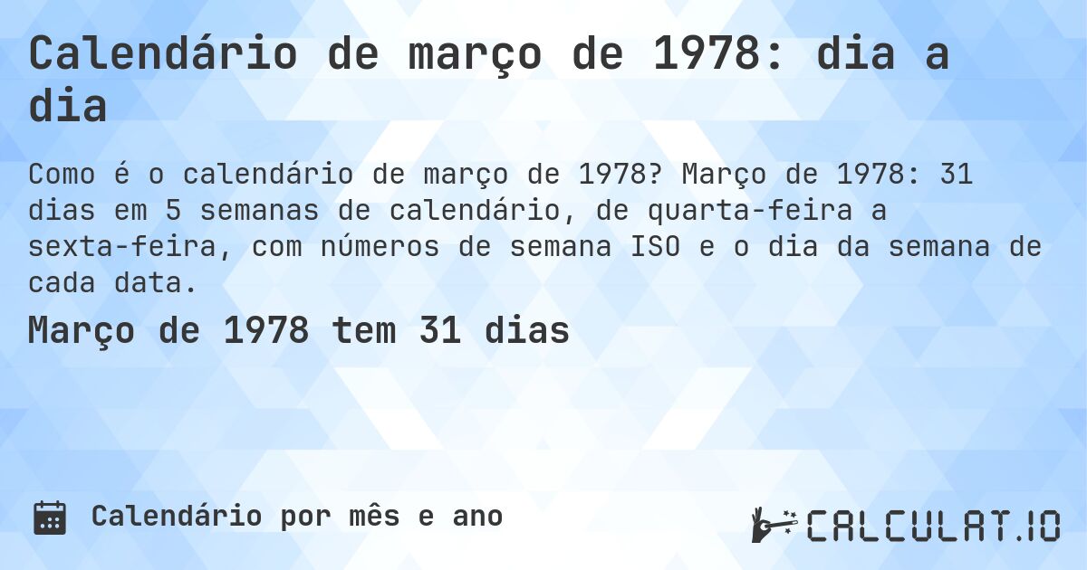 Calendário de março de 1978: dia a dia. Março de 1978: 31 dias em 5 semanas de calendário, de quarta-feira a sexta-feira, com números de semana ISO e o dia da semana de cada data.