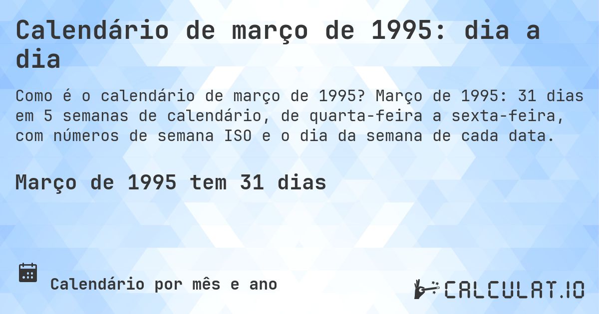 Calendário de março de 1995: dia a dia. Março de 1995: 31 dias em 5 semanas de calendário, de quarta-feira a sexta-feira, com números de semana ISO e o dia da semana de cada data.