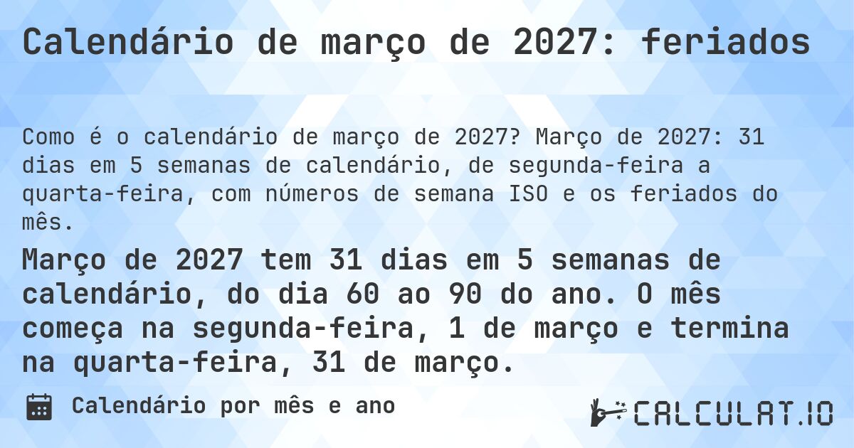 Calendário de março de 2027: feriados. Março de 2027: 31 dias em 5 semanas de calendário, de segunda-feira a quarta-feira, com números de semana ISO e os feriados do mês.