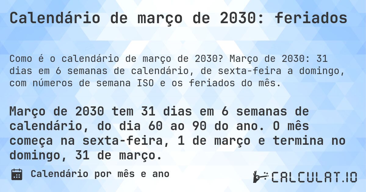 Calendário de março de 2030: feriados. Março de 2030: 31 dias em 6 semanas de calendário, de sexta-feira a domingo, com números de semana ISO e os feriados do mês.