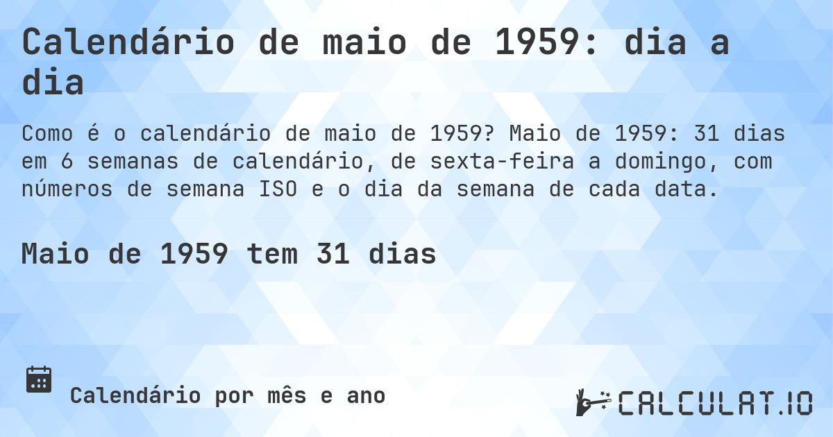 Calendário de maio de 1959: dia a dia. Maio de 1959: 31 dias em 6 semanas de calendário, de sexta-feira a domingo, com números de semana ISO e o dia da semana de cada data.