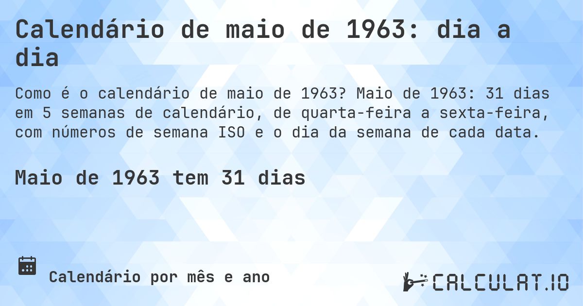 Calendário de maio de 1963: dia a dia. Maio de 1963: 31 dias em 5 semanas de calendário, de quarta-feira a sexta-feira, com números de semana ISO e o dia da semana de cada data.