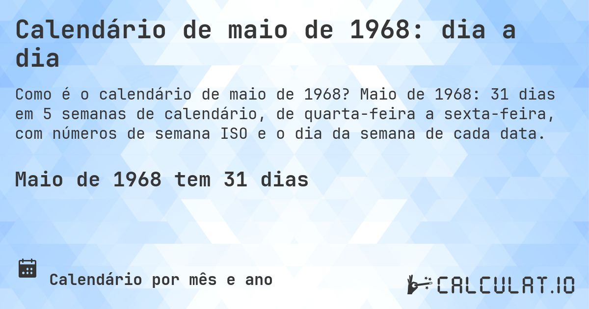Calendário de maio de 1968: dia a dia. Maio de 1968: 31 dias em 5 semanas de calendário, de quarta-feira a sexta-feira, com números de semana ISO e o dia da semana de cada data.