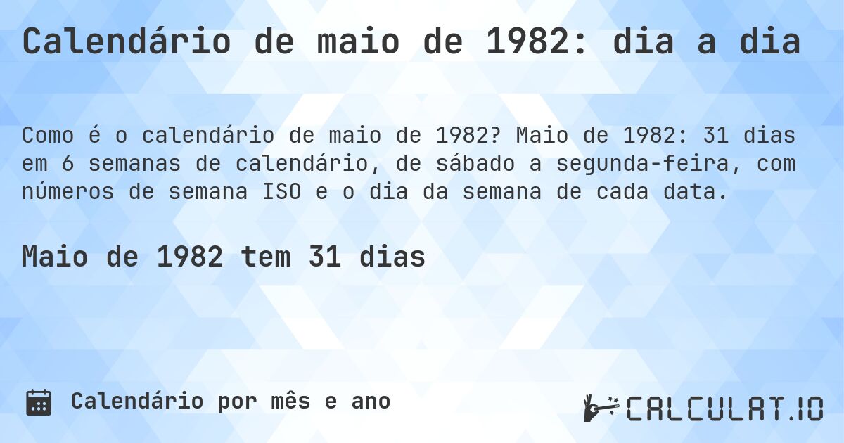 Calendário de maio de 1982: dia a dia. Maio de 1982: 31 dias em 6 semanas de calendário, de sábado a segunda-feira, com números de semana ISO e o dia da semana de cada data.