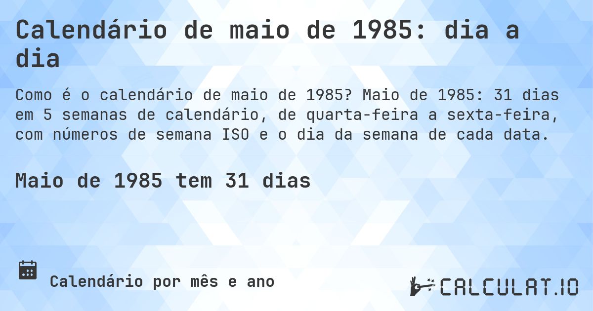 Calendário de maio de 1985: dia a dia. Maio de 1985: 31 dias em 5 semanas de calendário, de quarta-feira a sexta-feira, com números de semana ISO e o dia da semana de cada data.