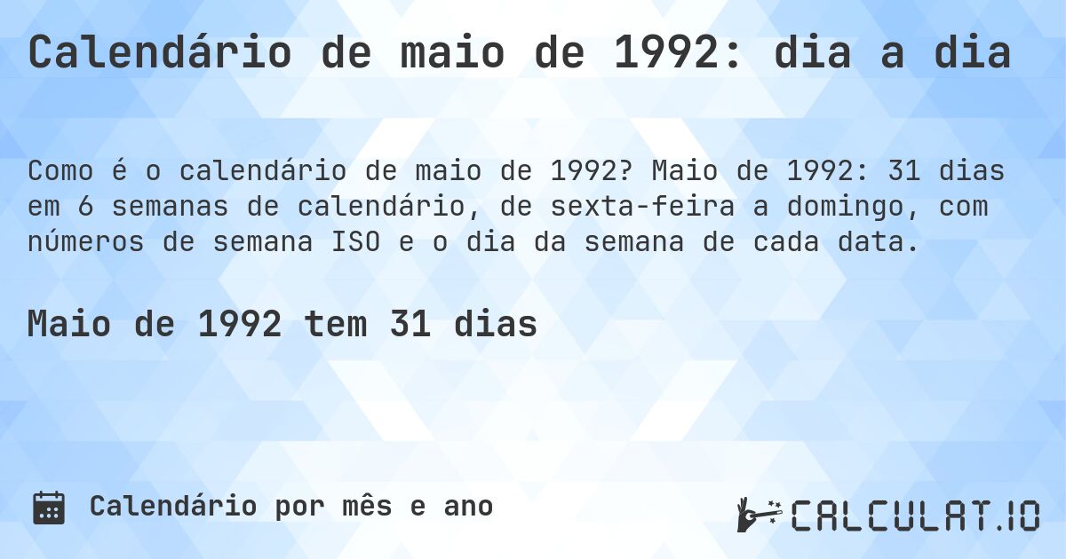 Calendário de maio de 1992: dia a dia. Maio de 1992: 31 dias em 6 semanas de calendário, de sexta-feira a domingo, com números de semana ISO e o dia da semana de cada data.