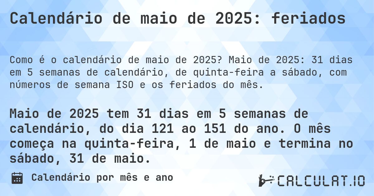 Calendário de maio de 2025: feriados. Maio de 2025: 31 dias em 5 semanas de calendário, de quinta-feira a sábado, com números de semana ISO e os feriados do mês.