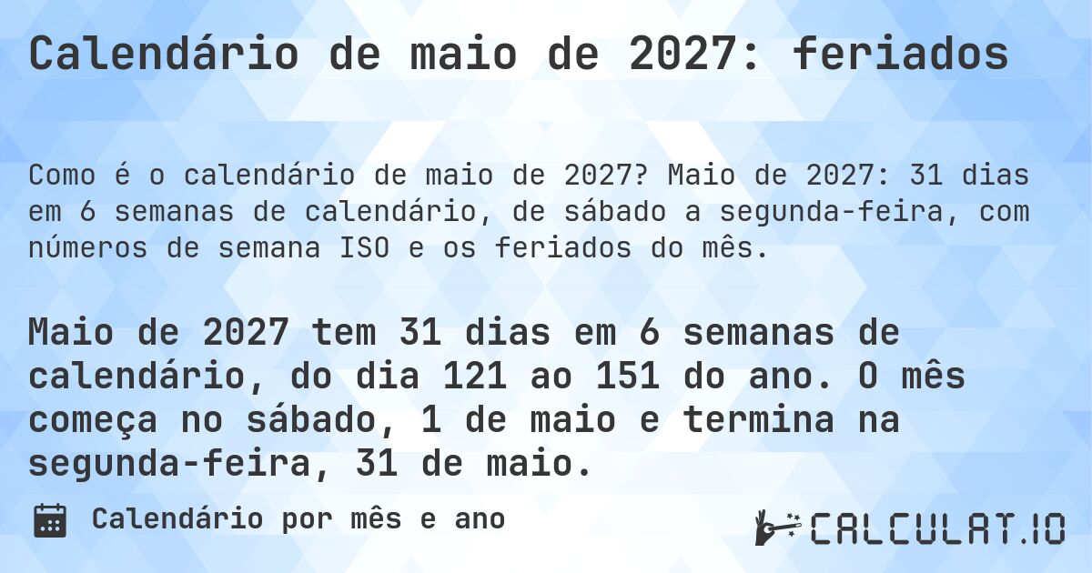 Calendário de maio de 2027: feriados. Maio de 2027: 31 dias em 6 semanas de calendário, de sábado a segunda-feira, com números de semana ISO e os feriados do mês.