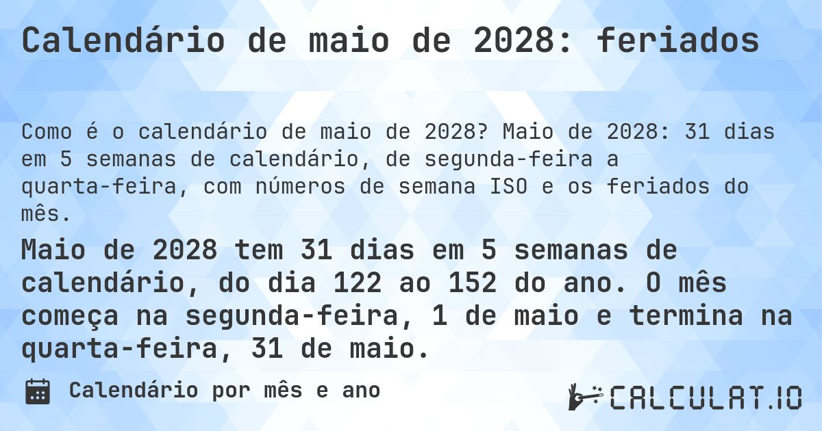 Calendário de maio de 2028: feriados. Maio de 2028: 31 dias em 5 semanas de calendário, de segunda-feira a quarta-feira, com números de semana ISO e os feriados do mês.