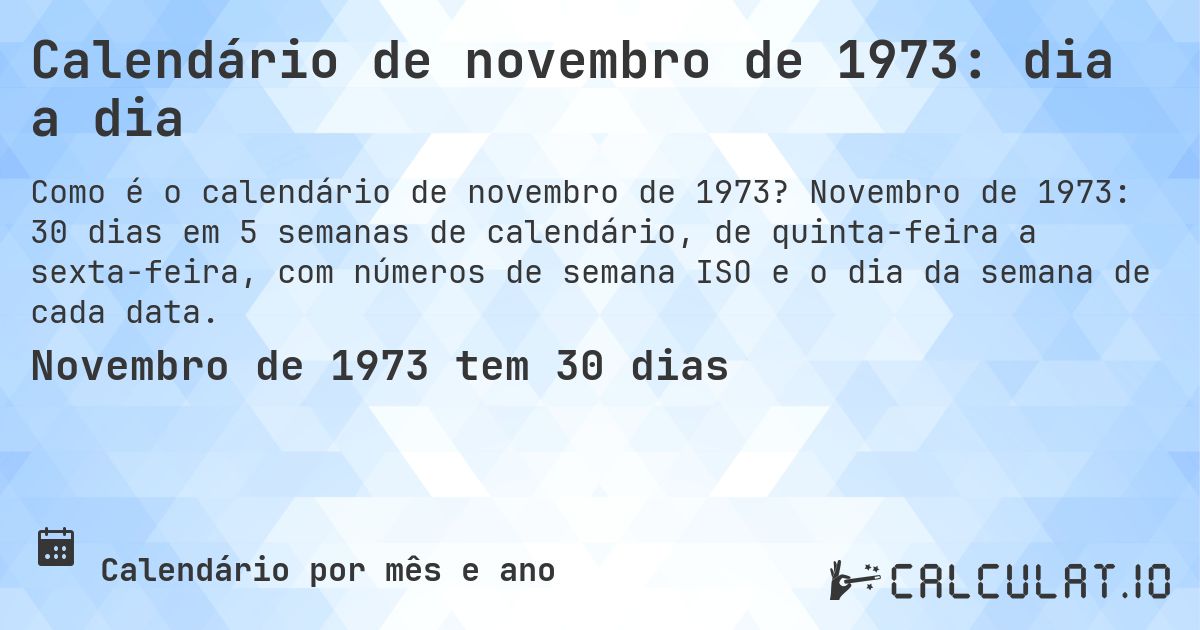 Calendário de novembro de 1973: dia a dia. Novembro de 1973: 30 dias em 5 semanas de calendário, de quinta-feira a sexta-feira, com números de semana ISO e o dia da semana de cada data.