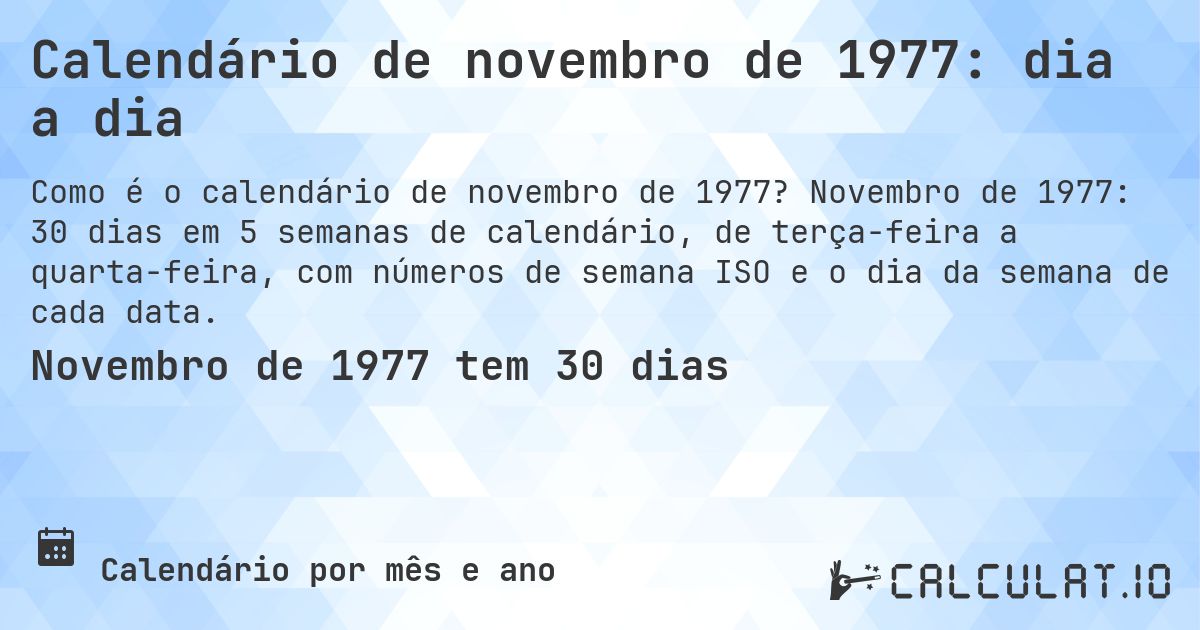 Calendário de novembro de 1977: dia a dia. Novembro de 1977: 30 dias em 5 semanas de calendário, de terça-feira a quarta-feira, com números de semana ISO e o dia da semana de cada data.