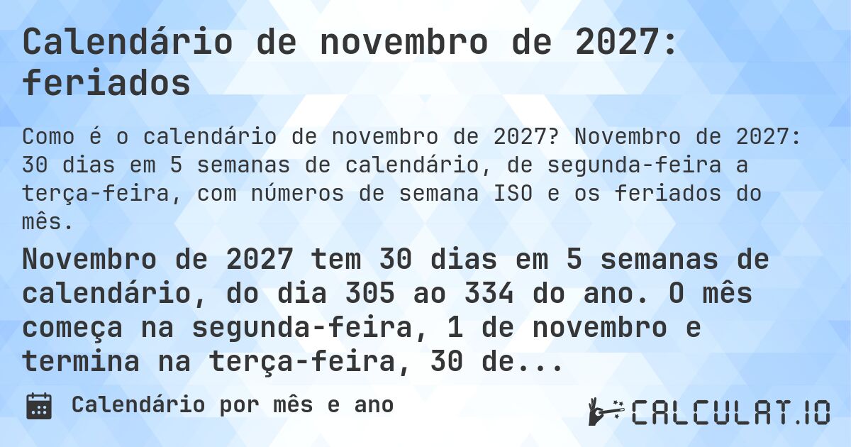 Calendário de novembro de 2027: feriados. Novembro de 2027: 30 dias em 5 semanas de calendário, de segunda-feira a terça-feira, com números de semana ISO e os feriados do mês.
