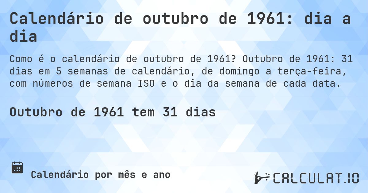 Calendário de outubro de 1961: dia a dia. Outubro de 1961: 31 dias em 5 semanas de calendário, de domingo a terça-feira, com números de semana ISO e o dia da semana de cada data.