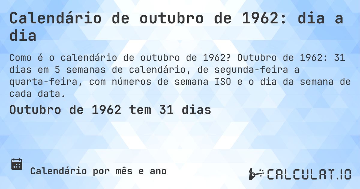 Calendário de outubro de 1962: dia a dia. Outubro de 1962: 31 dias em 5 semanas de calendário, de segunda-feira a quarta-feira, com números de semana ISO e o dia da semana de cada data.