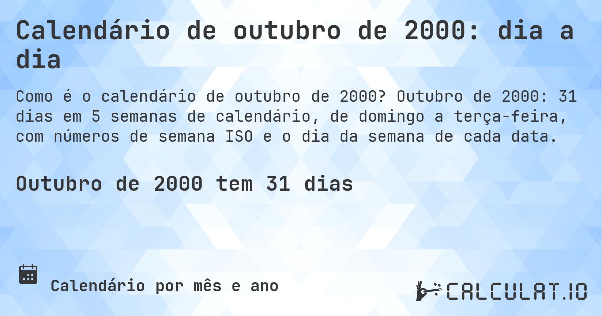 Calendário de outubro de 2000: dia a dia. Outubro de 2000: 31 dias em 5 semanas de calendário, de domingo a terça-feira, com números de semana ISO e o dia da semana de cada data.