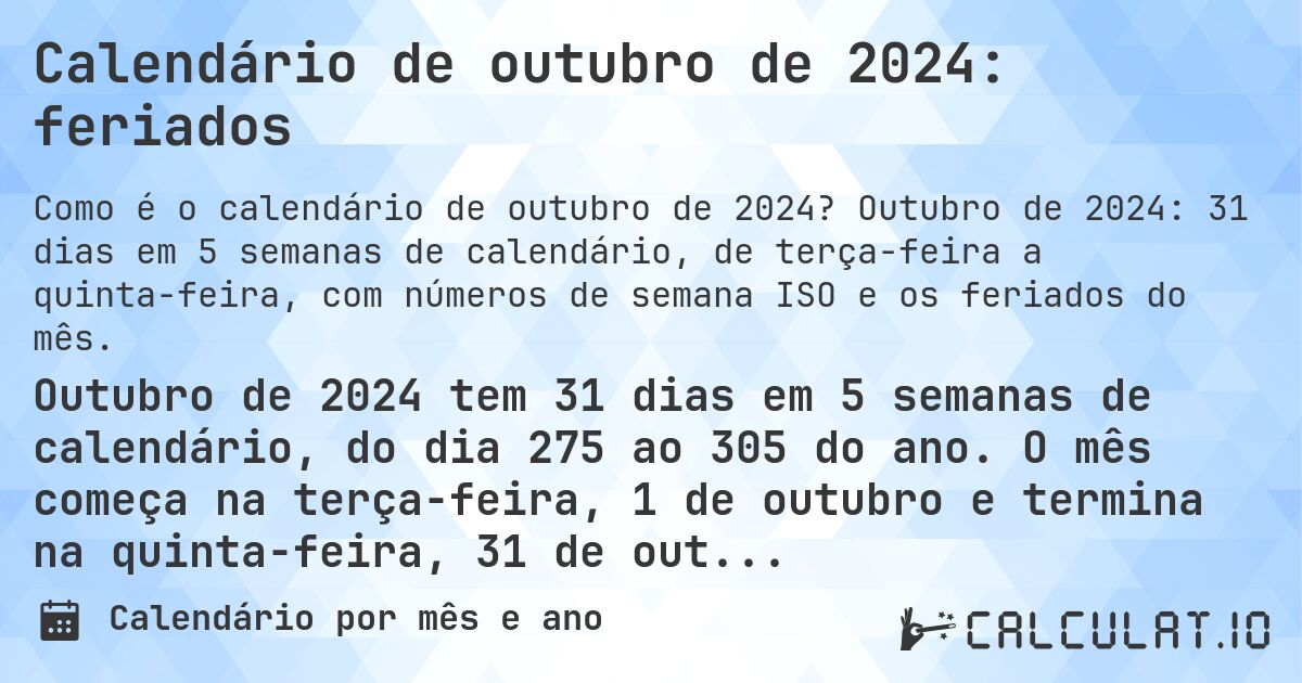 Calendário de outubro de 2024: feriados. Outubro de 2024: 31 dias em 5 semanas de calendário, de terça-feira a quinta-feira, com números de semana ISO e os feriados do mês.