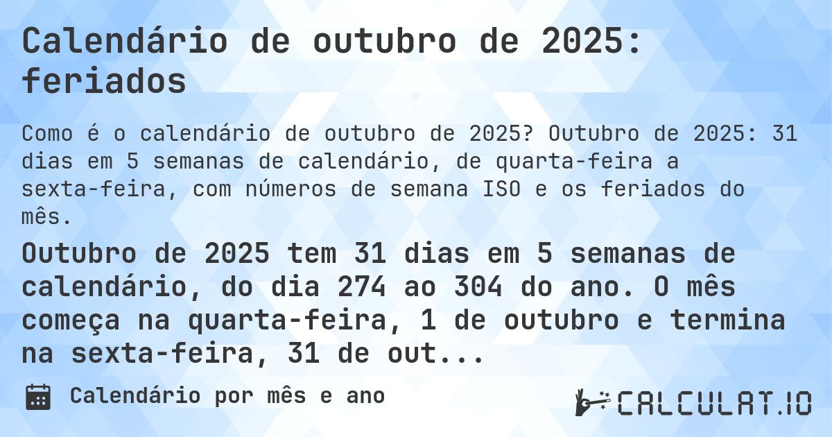 Calendário de outubro de 2025: feriados. Outubro de 2025: 31 dias em 5 semanas de calendário, de quarta-feira a sexta-feira, com números de semana ISO e os feriados do mês.