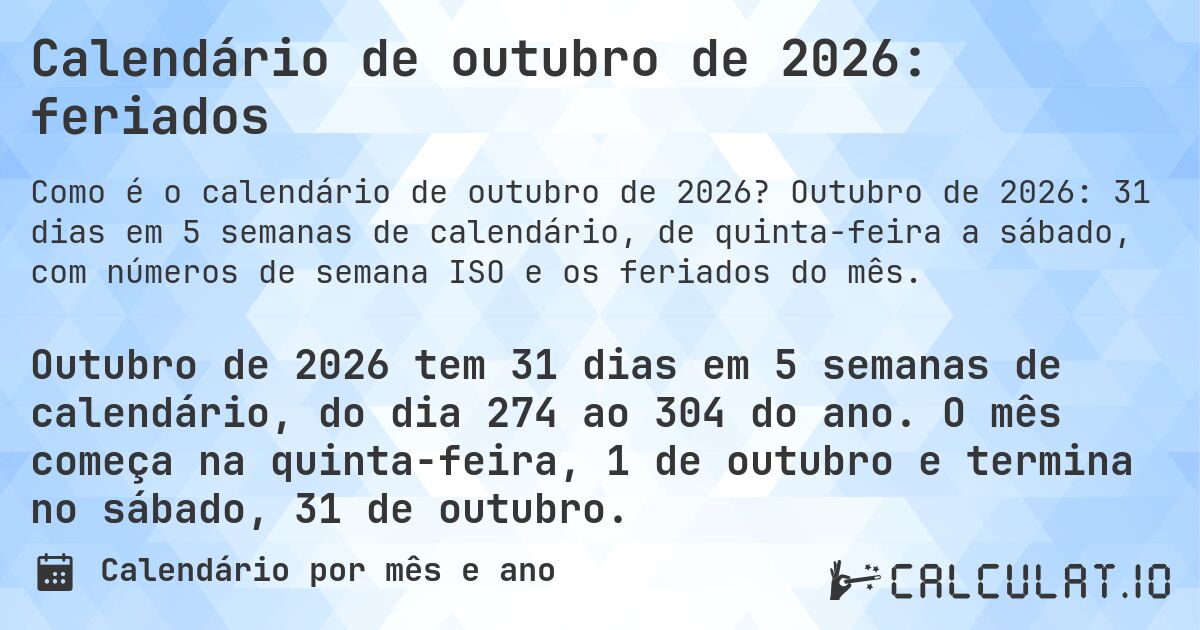 Calendário de outubro de 2026: feriados. Outubro de 2026: 31 dias em 5 semanas de calendário, de quinta-feira a sábado, com números de semana ISO e os feriados do mês.