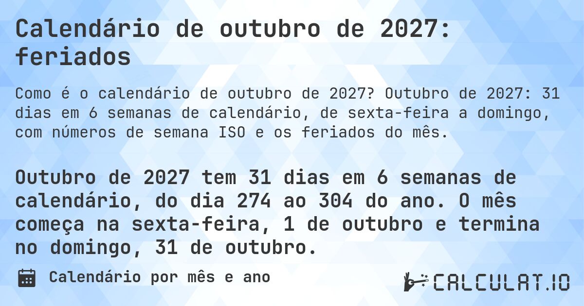 Calendário de outubro de 2027: feriados. Outubro de 2027: 31 dias em 6 semanas de calendário, de sexta-feira a domingo, com números de semana ISO e os feriados do mês.