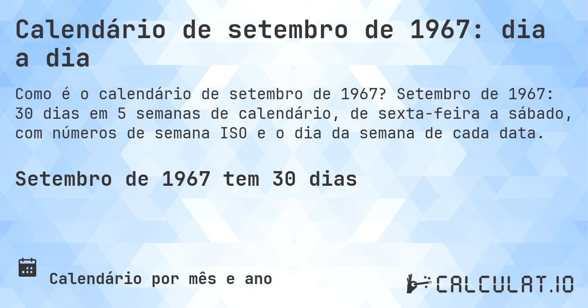 Calendário de setembro de 1967: dia a dia. Setembro de 1967: 30 dias em 5 semanas de calendário, de sexta-feira a sábado, com números de semana ISO e o dia da semana de cada data.