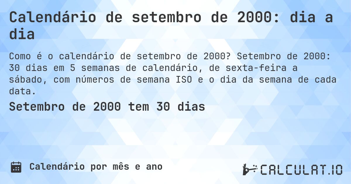 Calendário de setembro de 2000: dia a dia. Setembro de 2000: 30 dias em 5 semanas de calendário, de sexta-feira a sábado, com números de semana ISO e o dia da semana de cada data.