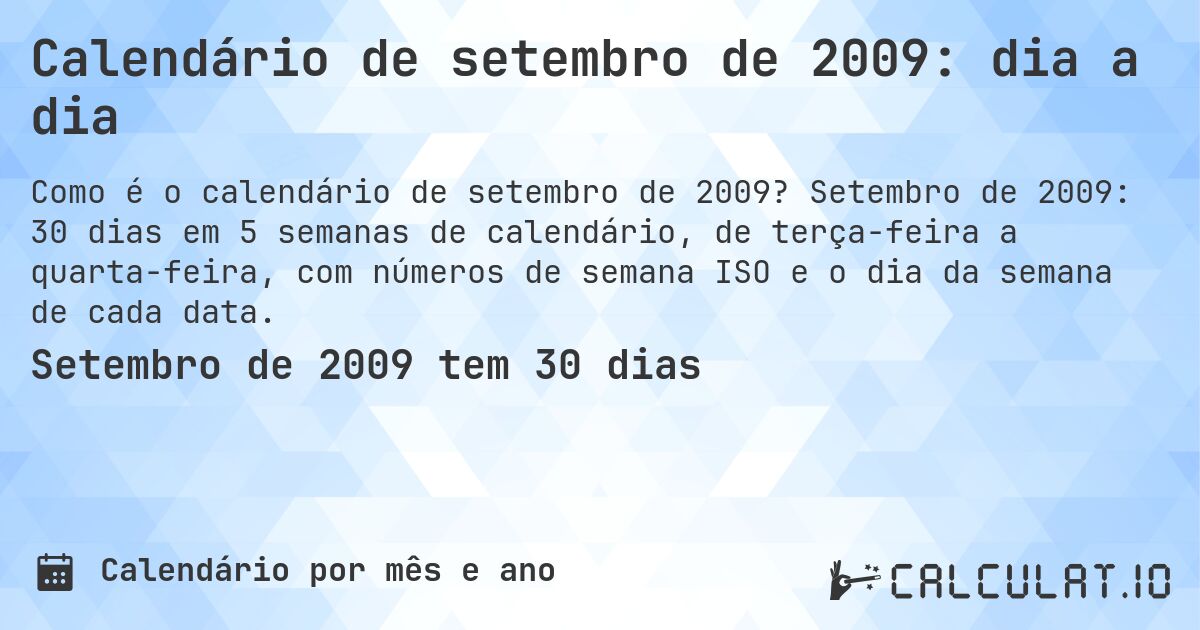 Calendário de setembro de 2009: dia a dia. Setembro de 2009: 30 dias em 5 semanas de calendário, de terça-feira a quarta-feira, com números de semana ISO e o dia da semana de cada data.