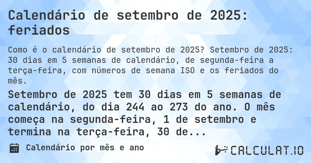 Calendário de setembro de 2025: feriados. Setembro de 2025: 30 dias em 5 semanas de calendário, de segunda-feira a terça-feira, com números de semana ISO e os feriados do mês.