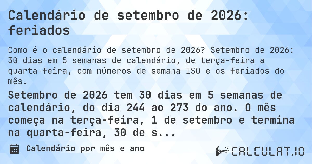 Calendário de setembro de 2026: feriados. Setembro de 2026: 30 dias em 5 semanas de calendário, de terça-feira a quarta-feira, com números de semana ISO e os feriados do mês.