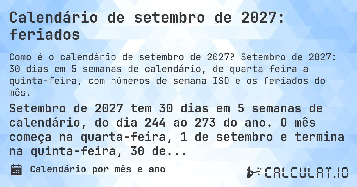 Calendário de setembro de 2027: feriados. Setembro de 2027: 30 dias em 5 semanas de calendário, de quarta-feira a quinta-feira, com números de semana ISO e os feriados do mês.