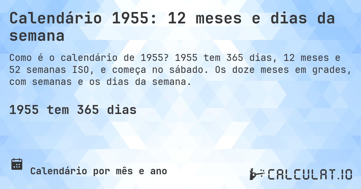 Calendário 1955: 12 meses e dias da semana. 1955 tem 365 dias, 12 meses e 52 semanas ISO, e começa no sábado. Os doze meses em grades, com semanas e os dias da semana.