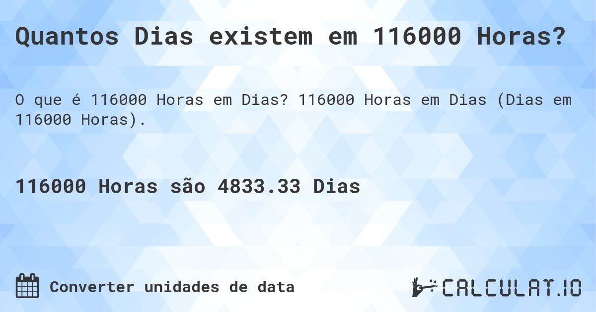 Quantos Dias existem em 116000 Horas?. 116000 Horas em Dias (Dias em 116000 Horas).