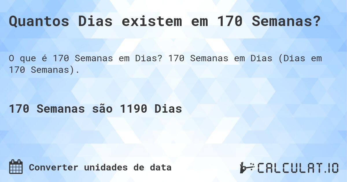 Quantos Dias existem em 170 Semanas?. 170 Semanas em Dias (Dias em 170 Semanas).