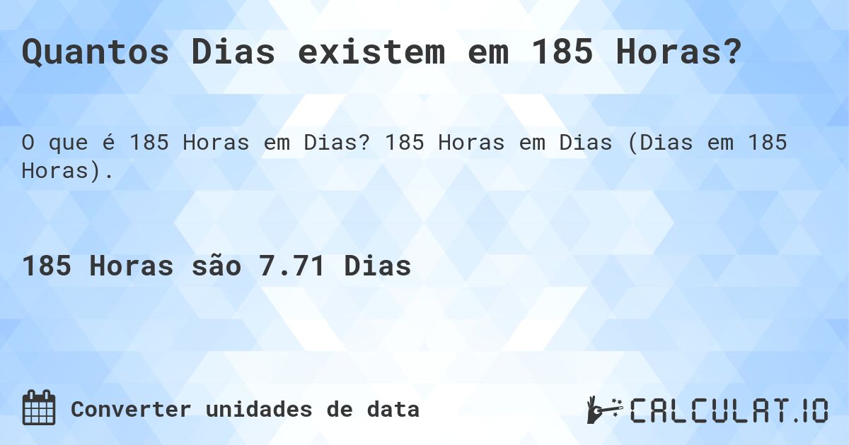 Quantos Dias existem em 185 Horas?. 185 Horas em Dias (Dias em 185 Horas).