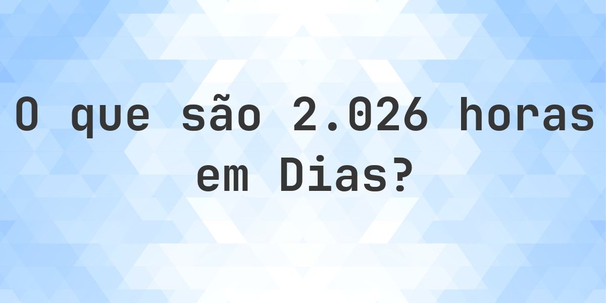 Quantos dias existem em 2026 horas? - Calculatio
