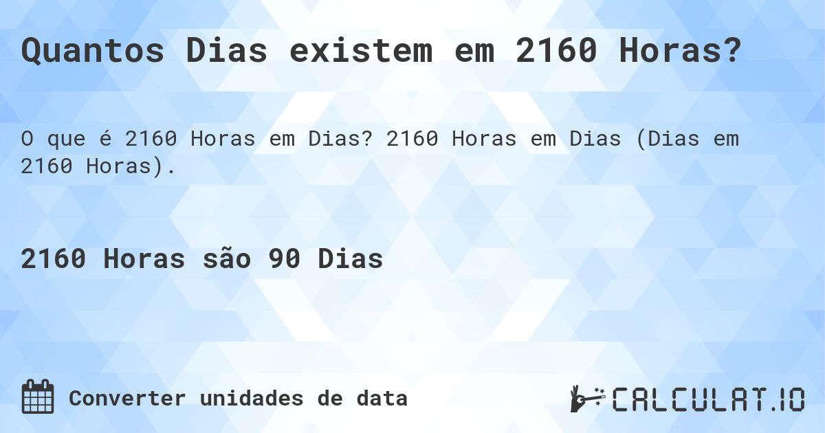 Quantos Dias existem em 2160 Horas?. 2160 Horas em Dias (Dias em 2160 Horas).