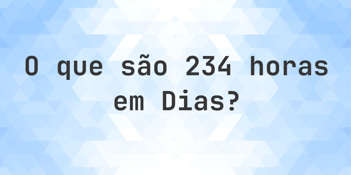 Quantos dias existem em 234 horas? - Calculatio
